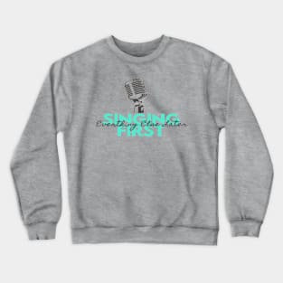 Singing First Everything Else Later Crewneck Sweatshirt